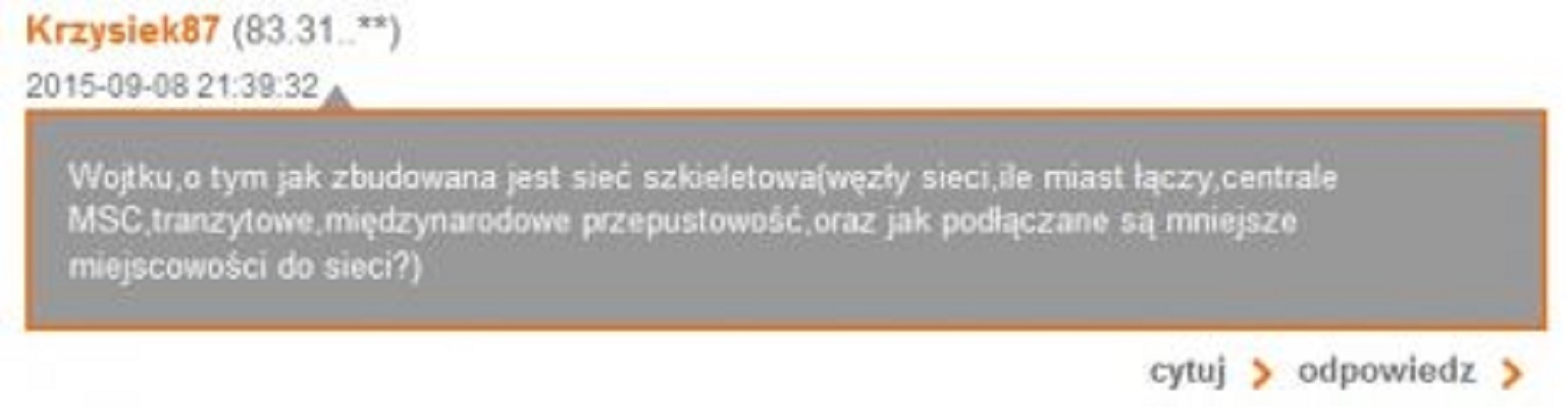 Komentarz czytelnika: Wojtku, jak zbudowana jest sieć szkieletowa (węzły sieci, ile miast łaczycue, centrale, MSC, trasnzytowe, miedzynardowe, przepustowość, oraz jak połączone są mniejsze miejscowości do sieci.
