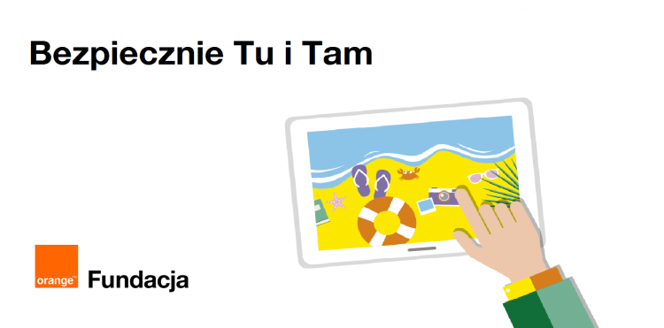 Bezpiecznie Tu i Tam - projekt Fundacji Orange