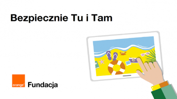 Bezpiecznie Tu i Tam - program Fundacji Orange