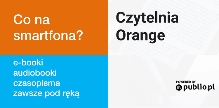 Co na smartfona? Tysiące e-booków, audiobooków i czasopism w Czytelni Orange