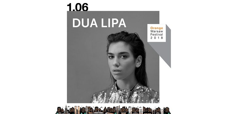 Dua Lipa na Orange Warsaw Festival 2018!