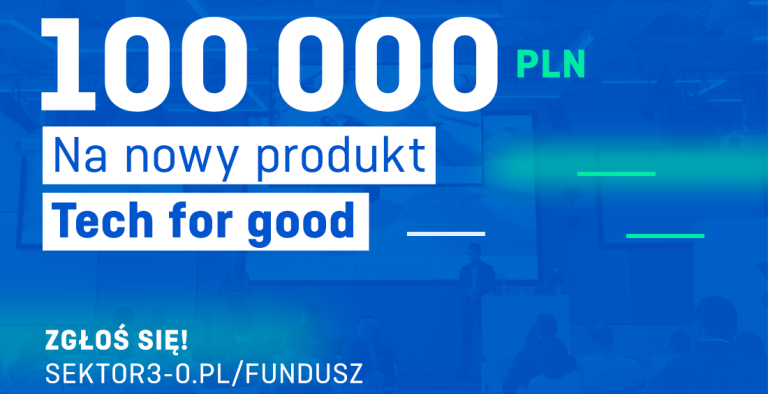 Ogłoszenie Fundusz Sektora 3.0 z napisem 100 000 PLN na nowy produkt Tech for Good