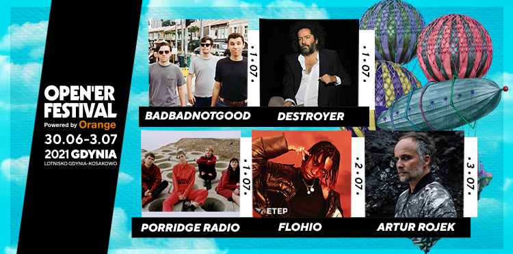 BadBadNotGood, Destroyer, Artur Rojek, Porridge Radio oraz Flohio dołączają do składu Open’era 2021