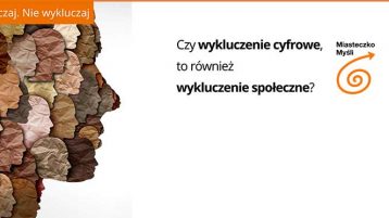 Miasteczko Myśli „Włączaj. Nie wykluczaj” – premiera raportu o wykluczeniu społeczno-cyfrowym